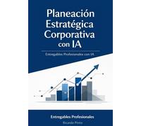 PLANEACIÓN ESTRATÉGICA CORPORATIVA CON IA: ¿Cómo crear entregables profesionales sin empezar desde cero?
