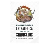 PLANEACION ESTRATEGICA EN LOS SINDICATOS: ESTRATEGIA SINDICAL