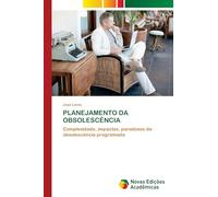 PLANEJAMENTO DA OBSOLESCÊNCIA: Complexidade, impactos, paradoxos da obsolescência programada