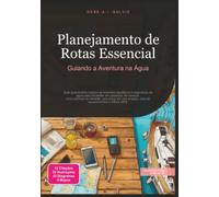 Planejamento de Rotas Essencial: Guiando a Aventura na Água (Esportes aquáticos)