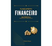 Planejamento Financeiro na Prática - Pequenas Escolhas. Grandes Conquistas.