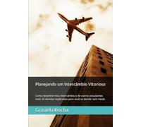 Planejando um Intercâmbio Vitorioso: Como desenhei meu intercâmbio e de outros estudantes mais 20 dúvidas explicadas para você se decidir sem medo (Todos podem aprender um idioma)