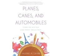 Planes, Canes, and Automobiles: Connecting With Your Aging Parents Through Travel