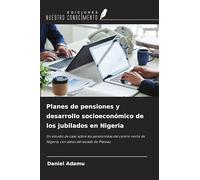 Planes de pensiones y desarrollo socioeconómico de los jubilados en Nigeria: Un estudio de caso sobre los pensionistas del centro-norte de Nigeria, con datos del estado de Plateau