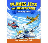 Planes Jets and Helicopters Coloring Book for Boys Ages 4-8: 50 Amazing Aircraft to Color with Incredible Fun Facts - Perfect Aviation Activity Book for Kids (Big Adventure Coloring Books for Boys)