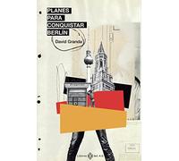 Planes para conquistar Berlín: Espías, Stasi, punk rock y disidencia cultural antes de la c (NO FICCION)