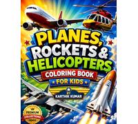 Planes, Rockets & Helicopters Coloring Book: Amazing Airplanes, Fighter Jets, Helicopters, Rockets, and Space Adventures Coloring Pages for Kids, Teens, Adults, and Aviation Lovers of All Ages