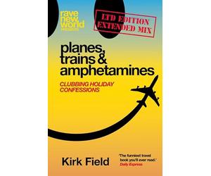Planes, Trains & Amphetamines: Ltd Edition Extended Mix: Clubbing Holiday Confessions