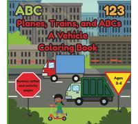 Planes, Trains, and ABCs: A Vehicle Coloring Book: Vehicle themed Alphabet and Number Educational Coloring Pages For Kids ages 2 to 6