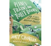 Planes, Trains and Toilet Doors: 50 Places That Changed British Politics