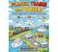 Planes, Trains, and Wheels Coloring Book for Kids Ages 2-6: 70 Super Simple Coloring Pages with Cars, Trucks, Airplanes, Trains, Boats & Construction ... Activity Book for Toddlers and Preschoolers