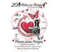PLANES Y RETOS PARA PAREJAS. Crea 200 Momentos Inolvidables. Álbum de fotos y recuerdos. Especial para regalar en: Cumpleaños, San Valentín, Navidad, ... y desafíos. Compartir momentos especiales.