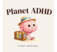 Planet ADHD: A Story About Busy Minds, Big Feelings and Belonging: 1 (ADHD Library)