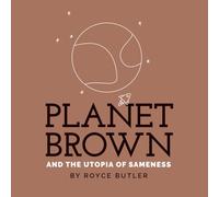 Planet Brown and the Utopia of Sameness