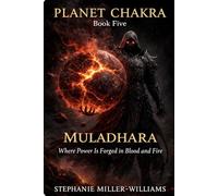 PLANET CHAKRA-BOOK FIVE: MULADHARA-Where Power Is Born in Blood and Earth