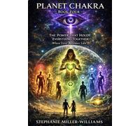 PLANET CHAKRA - BOOK FOUR: The Gravity of the Heart, The Power That Holds Everything Together