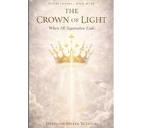 PLANET CHAKRA-BOOK SEVEN: CROWN (SAHASRARA) Where All Things Remember Themselves