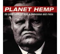 Planet Hemp - Os Caes Ladram E a Caravana Na