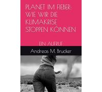 PLANET IM FIEBER: WIE WIR DIE KLIMAKRISE STOPPEN KÖNNEN: EIN AUFRUF (Homo Politicus)