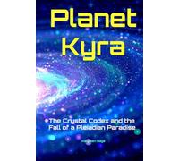 Planet Kyra: The Crystal Codex and the Fall of a Pleiadian Paradise