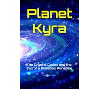 Planet Kyra: The Crystal Codex and the Fall of a Pleiadian Paradise
