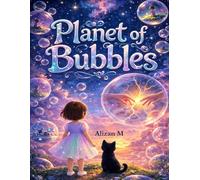 Planet of Bubbles: An Imaginative Adventure About Curiosity, Questions, and Discovering New Worlds (The Galaxy of Whys)