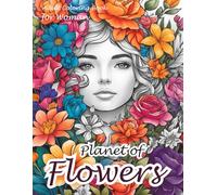 PLANET of FLOWERS Adult Coloring Book for Woman: Incredibly graceful illustrations of 50 kinds of the most beautiful FLOWERS. Coloring for your Rest and Tranquility