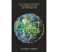 Planet of the Dogs: How We Teamed Up with Wolves and Conquered the World…and Other Doggy Tales