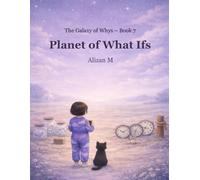 Planet of What Ifs: A Calming Children’s Story About Anxiety, Worry, and Understanding Big Feelings (The Galaxy of Whys)