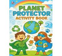 Planet Protector Activity Book for Kids: 12 Fun Eco Missions and Environmental Action Adventures on Recycling, Animals, Oceans, Clean Air, and More
