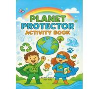 Planet Protector Activity Book for Kids: 12 Fun Eco Missions and Environmental Action Adventures on Recycling, Animals, Oceans, Clean Air, and More ... Join the Mission to Protect our Planet)