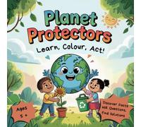 Planet Protectors: A Fun Kids' Coloring Book About Earth, Recycling, and Sustainability | Learn Facts, Ask Questions & Save the Planet