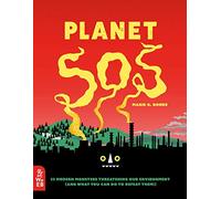 Planet SOS: 22 Modern Monsters Threatening Our Environment (and What You Can Do to Defeat Them!): 1