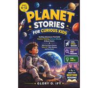Planet stories for Curious kids: Exciting Adventures That Build Creative Thinking, Science Wonder & Brave Hearts - Featuring Cool Space Quizzes, “What ... Reading (Ages 6-12). (Smart Thinking Books)