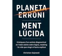 Planeta Erroni / Ment Lúcida: Cròniques d’un autista diagnosticat en l’edat adulta sobre lògica, masking i la vida que ningú m’havia explicat