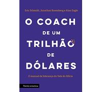 Planeta Estratégia O Coach de um trilhão de dólares: O Manual de liderança do Vale do Silício
