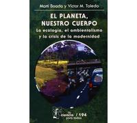 PLANETA,NUESTRO CUERPO,EL: La Ecologia, el Ambientalismo y la Crisis de la Modernidad: 194 (Ciencia Para Todos)
