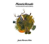 Planeta venado: El mundo ideal del venado cola blanca (Jesús Moreno Niño)