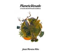 Planeta venado: El mundo ideal del venado cola blanca (Jesús Moreno Niño)