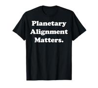Planetary Alignment Matters Cosmic Universe Funny Saying Camiseta
