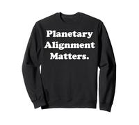 Planetary Alignment Matters Cosmic Universe Funny Saying Sudadera