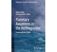 Planetary Awareness in the Anthropocene: Frameworks for Action (Anthropocene - Humanities and Social Sciences)