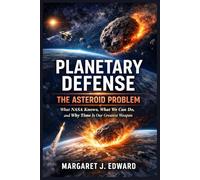 Planetary Defence: The Asteroid Problem: What NASA Knows, What We Can Do, and Why Time Is Our Greatest Weapon