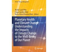 Planetary Health and Climate Change: Understanding the Impacts of Climate Change to the Well-Being of Our Planet (Climate Change Management)