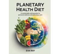 Planetary Health Diet: A Sustainable Eating Guide for Personal Wellness and Planetary Care