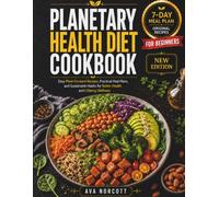 Planetary Health Diet Cookbook: Easy Plant-Forward Recipes, Practical Meal Plans, and Sustainable Habits for Better Health and Lifelong Wellness