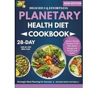 Planetary Health Diet Cookbook: Science-Backed Recipes to Eat Well, Boost Energy, and Protect the Planet