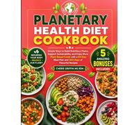 Planetary Health Diet Cookbook: Simple Ways to Build Nutritious Plates, Support Sustainability, and Enjoy More Plant-Based Foods with a 60-Day Meal Plan and 360 Days of Flavorful Recipes