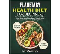 Planetary Health Diet for Beginners: Easy and Flavorful Recipes, Simple Meal Plans, and Smart Food Choices to Boost Daily Energy, Support Lasting Wellness, and Make Sustainable Eating Effortless