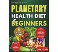 Planetary Health Diet for Beginners: Easy, Sustainable Recipes to Improve Your Health, Boost Energy, and Eat with Purpose